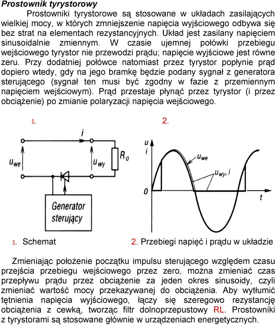 Przy dodatniej połówce natomiast przez tyrystor popłynie prąd dopiero wtedy, gdy na jego bramkę będzie podany sygnał z generatora sterującego (sygnał ten musi być zgodny w fazie z przemiennym