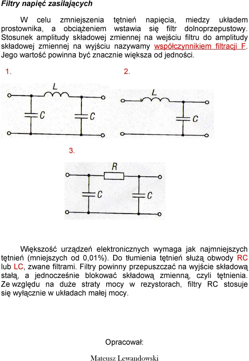 Jego wartość powinna być znacznie większa od jedności. 3. Większość urządzeń elektronicznych wymaga jak najmniejszych tętnień (mniejszych od 0,01%).