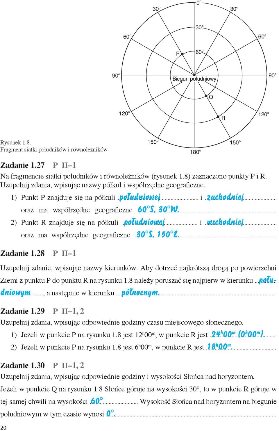 .. 60 S, W. 2) Punkt R znajduje się na półkuli... południowej i... wschodniej oraz ma współrzędne geograficzne... S, 150 E. Zadanie 1.28 P II 1 Uzupełnij zdanie, wpisując nazwy kierunków.