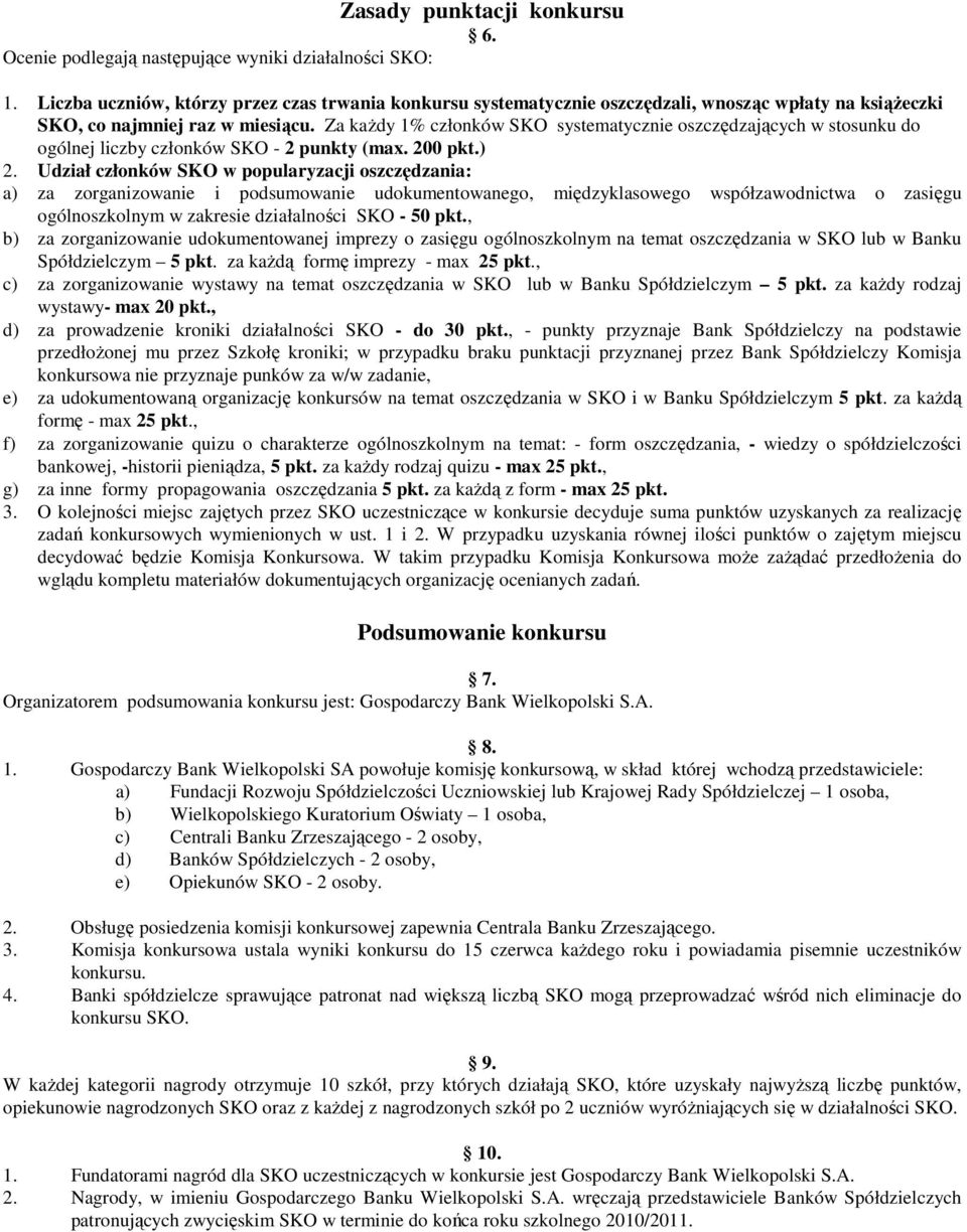 Za kaŝdy 1% członków SKO systematycznie oszczędzających w stosunku do ogólnej liczby członków SKO - 2 punkty (max. 200 pkt.) 2.