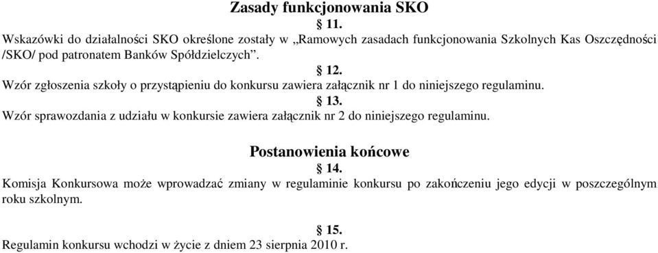 Spółdzielczych. 12. Wzór zgłoszenia szkoły o przystąpieniu do konkursu zawiera załącznik nr 1 do niniejszego regulaminu. 13.