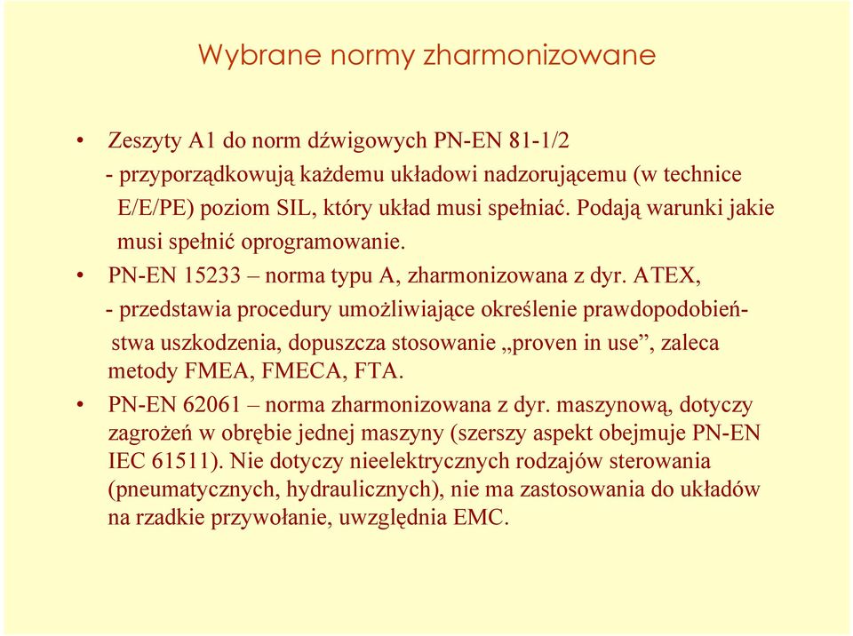 ATEX, - przedstawia procedury umożliwiające określenie prawdopodobieństwa uszkodzenia, dopuszcza stosowanie proven in use, zaleca metody FMEA, FMECA, FTA.