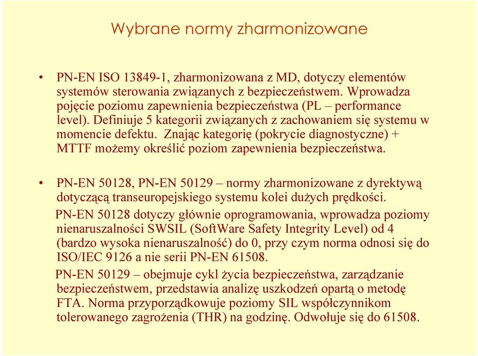 Znając kategorię (pokrycie diagnostyczne) + MTTF możemy określić poziom zapewnienia bezpieczeństwa.