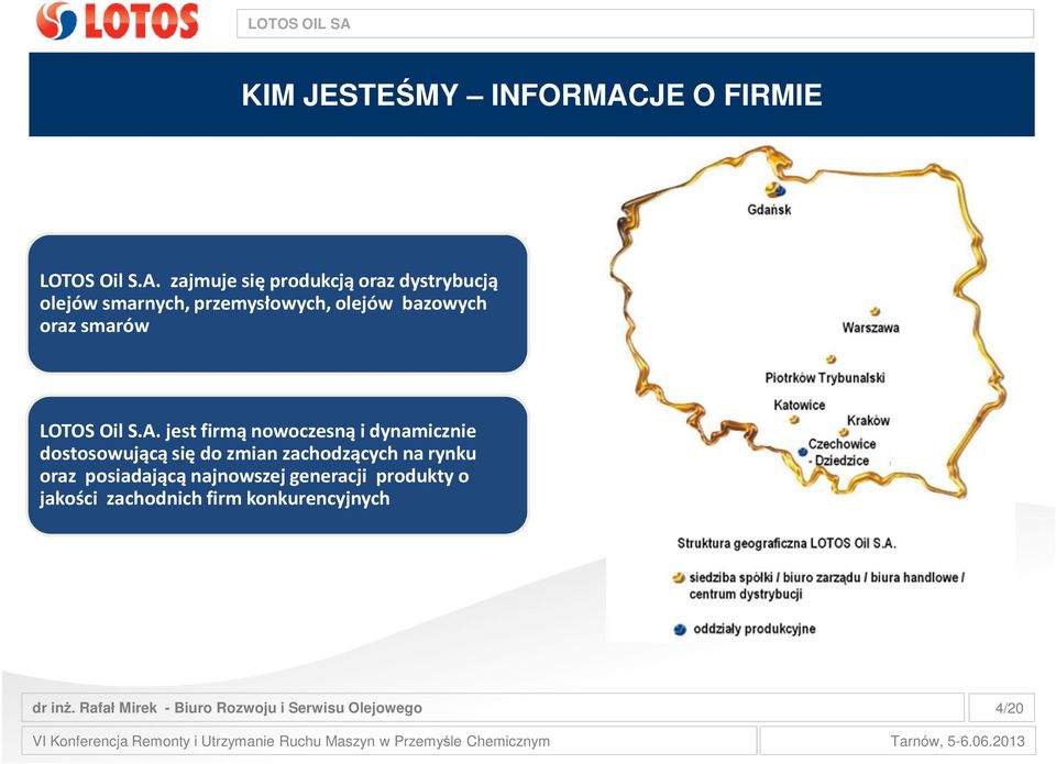 zajmuje się produkcją oraz dystrybucją olejów smarnych, przemysłowych, olejów bazowych oraz smarów