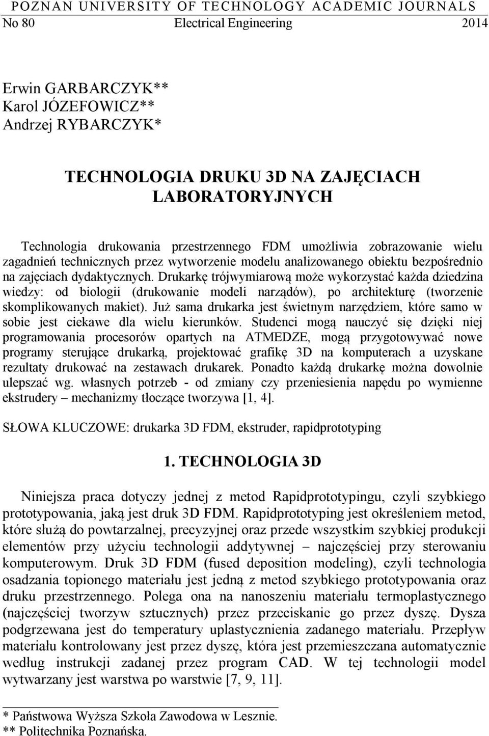 Drukarkę trójwymiarową może wykorzystać każda dziedzina wiedzy: od biologii (drukowanie modeli narządów), po architekturę (tworzenie skomplikowanych makiet).