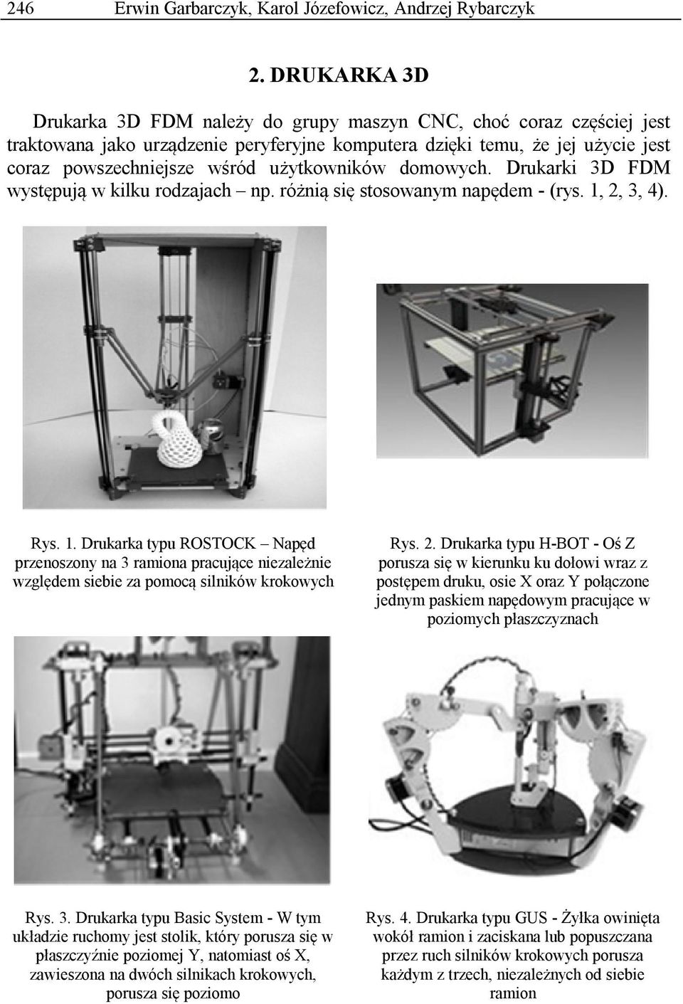 użytkowników domowych. Drukarki 3D FDM występują w kilku rodzajach np. różnią się stosowanym napędem - (rys. 1,