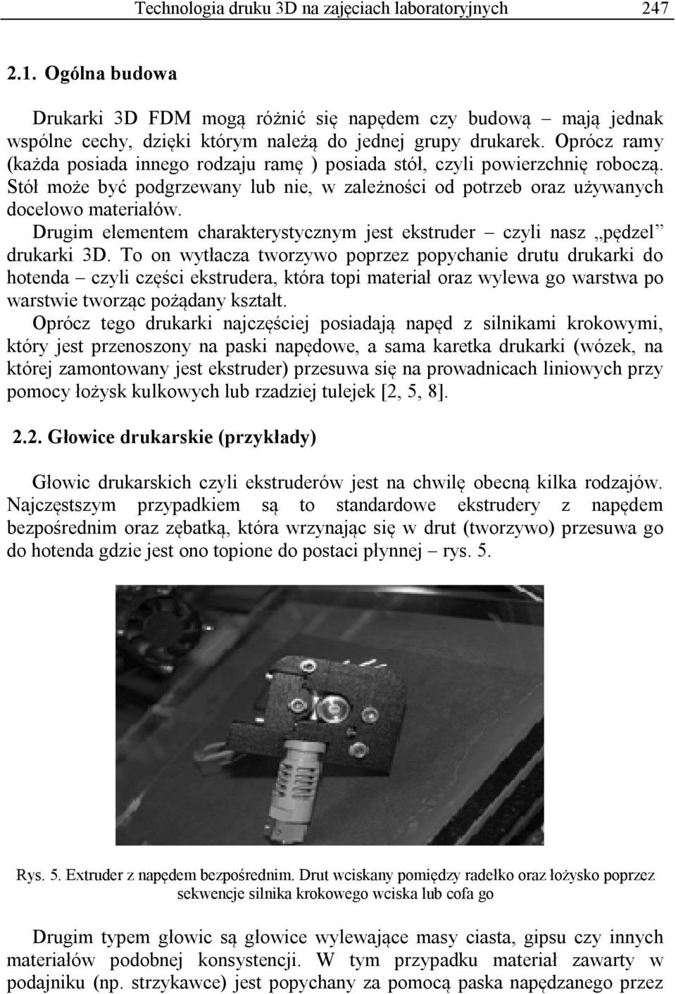 Drugim elementem charakterystycznym jest ekstruder czyli nasz pędzel drukarki 3D.