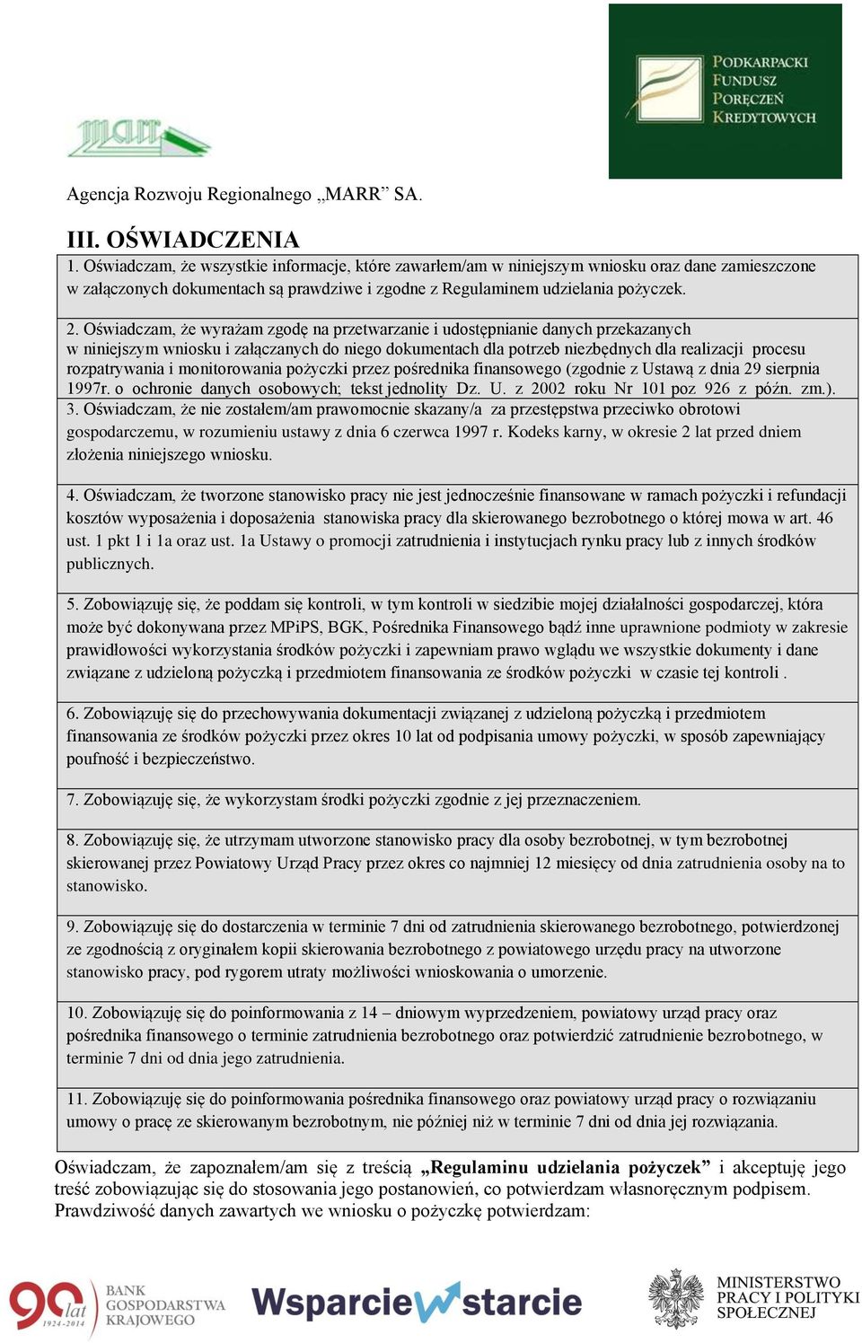 i monitorowania pożyczki przez pośrednika finansowego (zgodnie z Ustawą z dnia 29 sierpnia 1997r. o ochronie danych osobowych; tekst jednolity Dz. U. z 2002 roku Nr 101 poz 926 z późn. zm.).