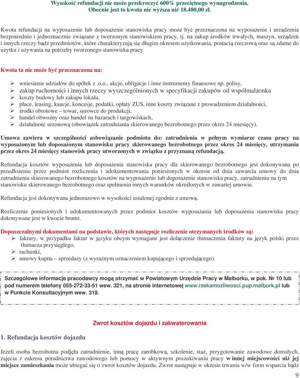 na zakup rodków trwałych, maszyn, urzdze i innych rzeczy bd przedmiotów, które charakteryzuj si długim okresem uytkowania, postaci rzeczow oraz s zdatne do uytku i uywania na potrzeby tworzonego