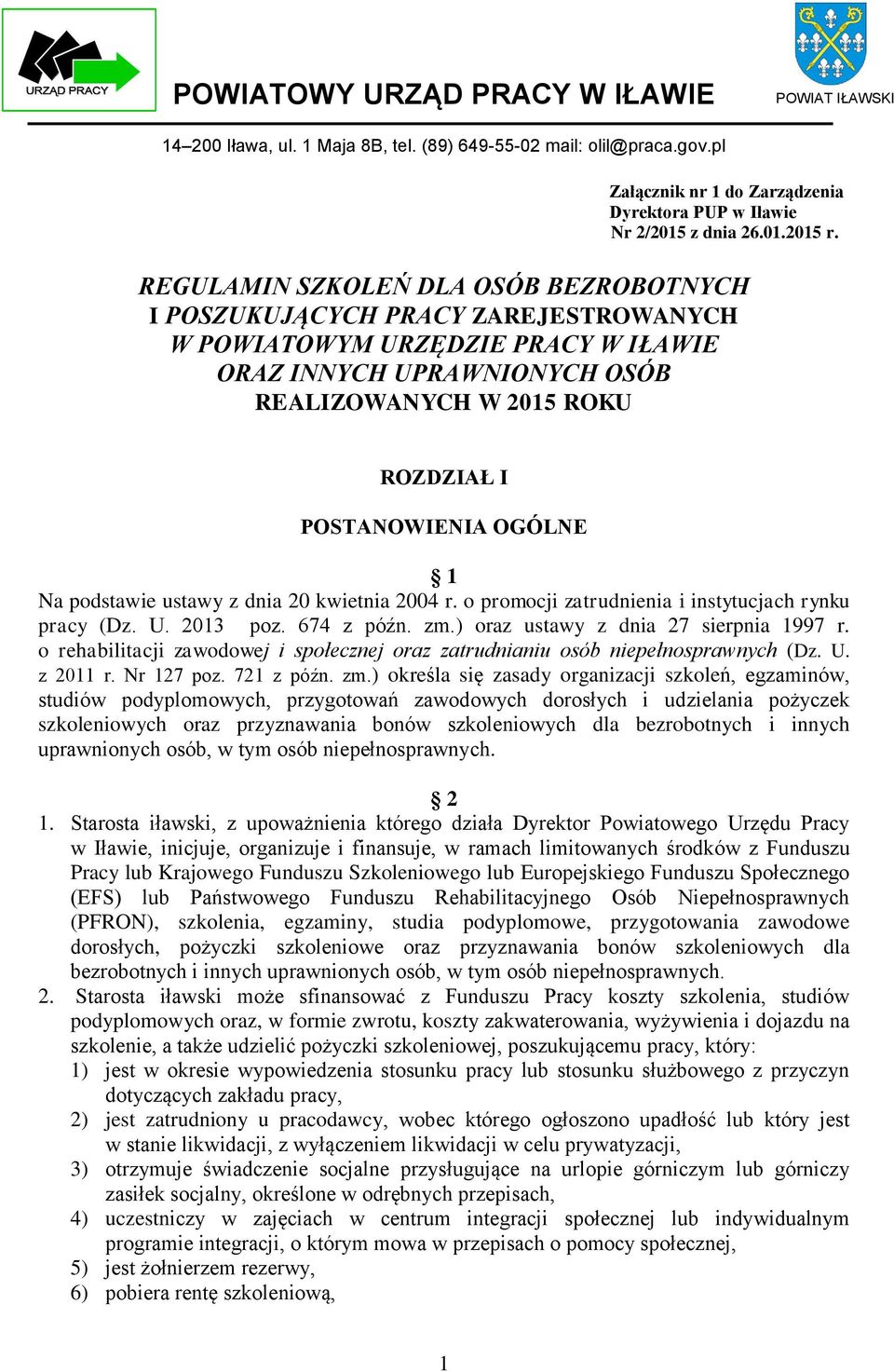 OGÓLNE 1 Na podstawie ustawy z dnia 20 kwietnia 2004 r. o promocji zatrudnienia i instytucjach rynku pracy (Dz. U. 2013 poz. 674 z późn. zm.) oraz ustawy z dnia 27 sierpnia 1997 r.