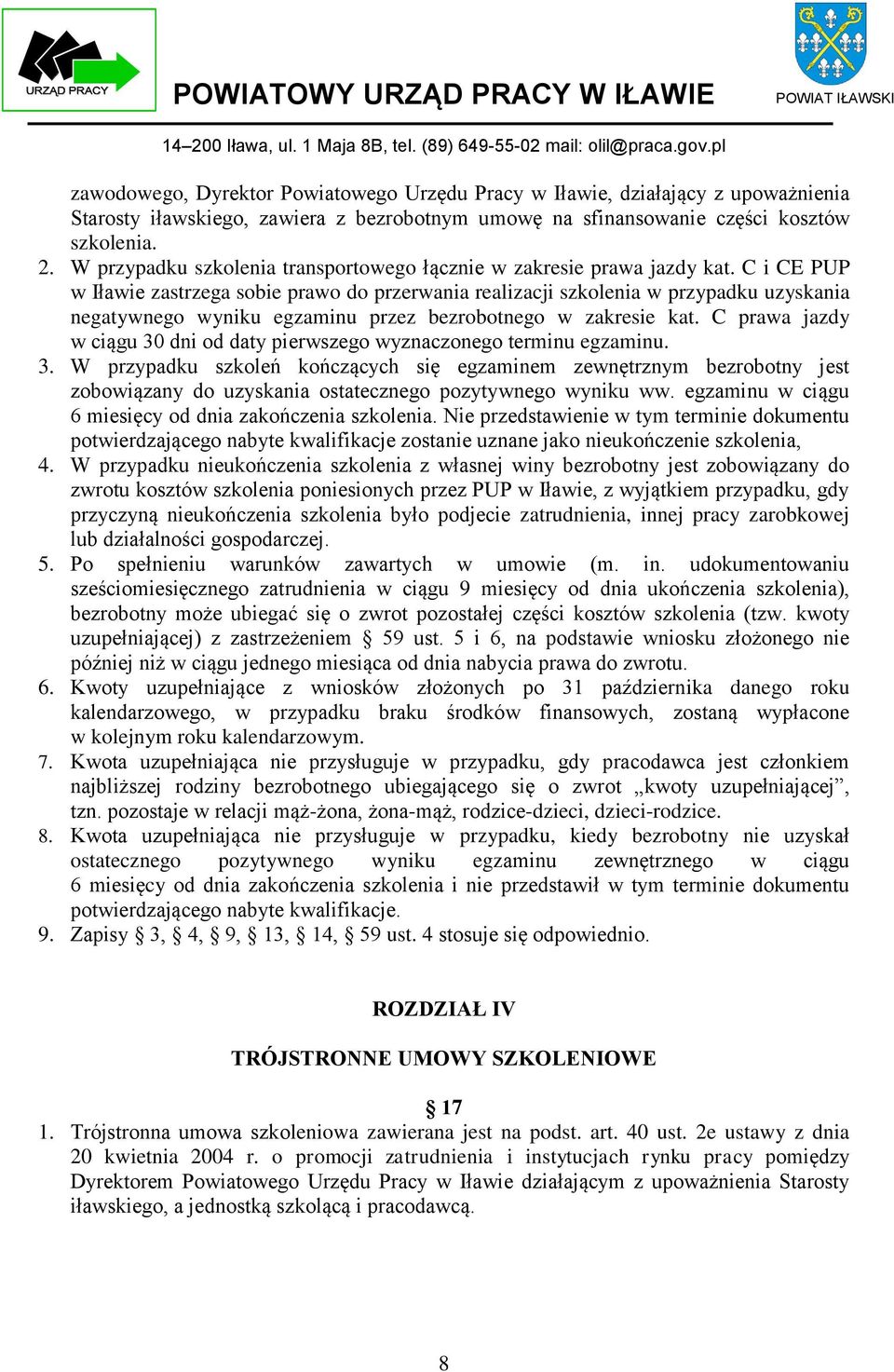 C i CE PUP w Iławie zastrzega sobie prawo do przerwania realizacji szkolenia w przypadku uzyskania negatywnego wyniku egzaminu przez bezrobotnego w zakresie kat.