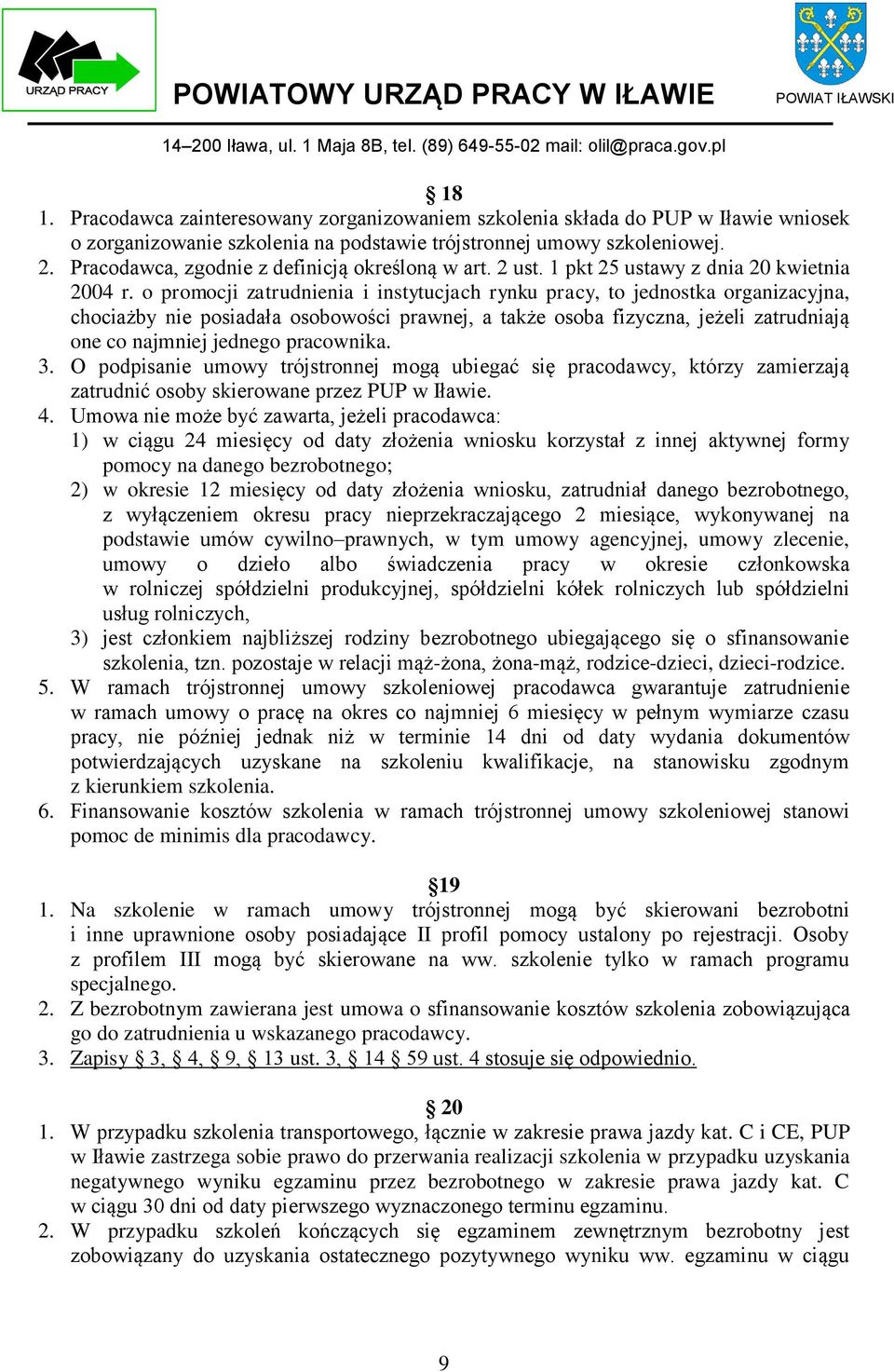 o promocji zatrudnienia i instytucjach rynku pracy, to jednostka organizacyjna, chociażby nie posiadała osobowości prawnej, a także osoba fizyczna, jeżeli zatrudniają one co najmniej jednego