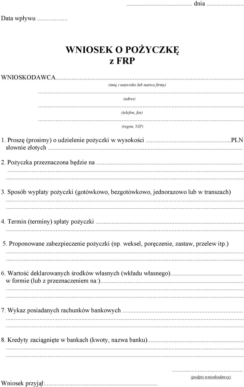 Sposób wypłaty pożyczki (gotówkowo, bezgotówkowo, jednorazowo lub w transzach) 4. Termin (terminy) spłaty pożyczki... 5. Proponowane zabezpieczenie pożyczki (np.