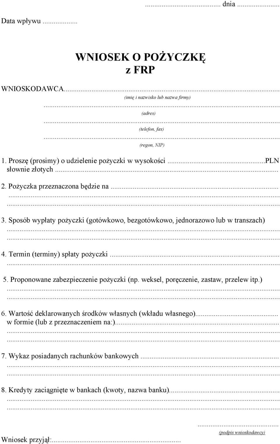 Sposób wypłaty pożyczki (gotówkowo, bezgotówkowo, jednorazowo lub w transzach) 4. Termin (terminy) spłaty pożyczki... 5. Proponowane zabezpieczenie pożyczki (np.