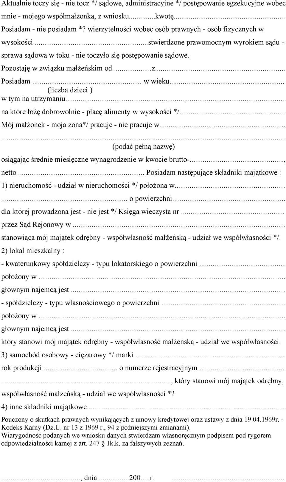 .. w wieku... (liczba dzieci ) w tym na utrzymaniu... na które łożę dobrowolnie płacę alimenty w wysokości */... Mój małżonek moja żona*/ pracuje nie pracuje w.