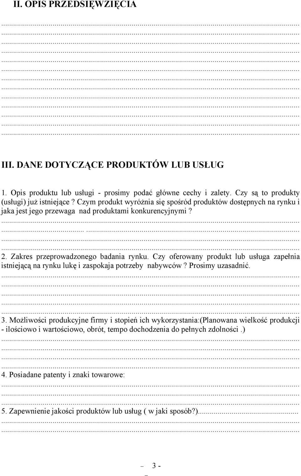 Czy oferowany produkt lub usługa zapełnia istniejącą na rynku lukę i zaspokaja potrzeby nabywców? Prosimy uzasadnić. 3.