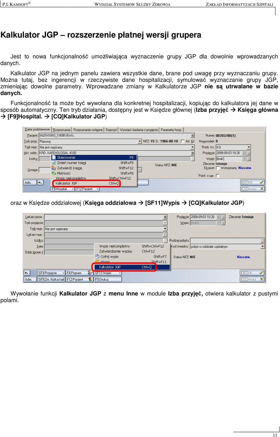 MoŜna tutaj, bez ingerencji w rzeczywiste dane hospitalizacji, symulować wyznaczanie grupy JGP, zmieniając dowolne parametry. Wprowadzane zmiany w Kalkulatorze JGP nie są utrwalane w bazie danych.