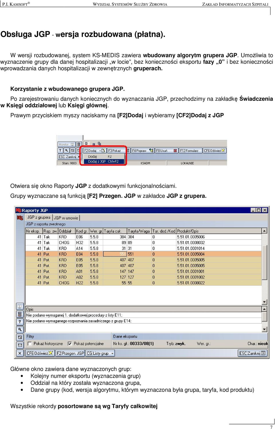 Korzystanie z wbudowanego grupera JGP. Po zarejestrowaniu danych koniecznych do wyznaczania JGP, przechodzimy na zakładkę Świadczenia w Księgi oddziałowej lub Księgi głównej.