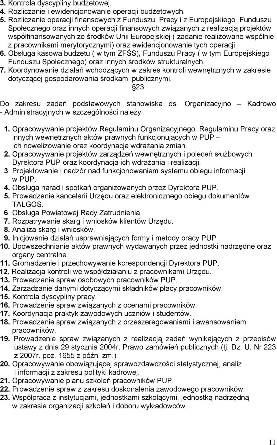 Europejskiej ( zadanie realizowane wspólnie z pracownikami merytorycznymi) oraz ewidencjonowanie tych operacji. 6.