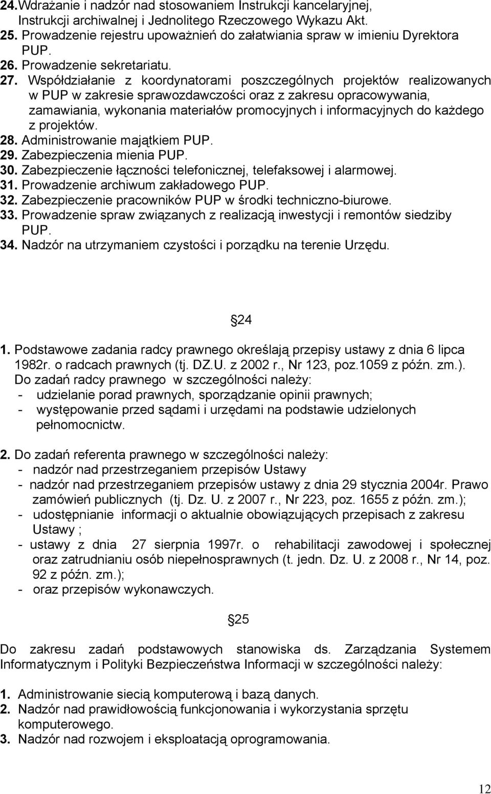 Współdziałanie z koordynatorami poszczególnych projektów realizowanych w PUP w zakresie sprawozdawczości oraz z zakresu opracowywania, zamawiania, wykonania materiałów promocyjnych i informacyjnych