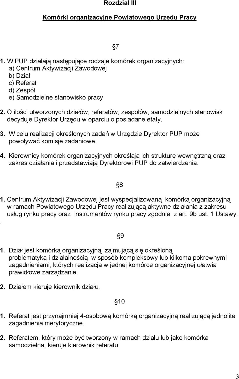 O ilości utworzonych działów, referatów, zespołów, samodzielnych stanowisk decyduje Dyrektor Urzędu w oparciu o posiadane etaty. 3.