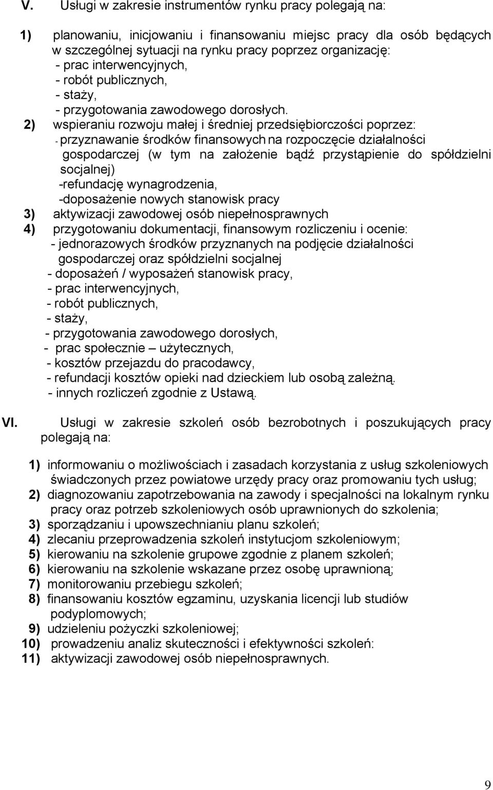 2) wspieraniu rozwoju małej i średniej przedsiębiorczości poprzez: - przyznawanie środków finansowych na rozpoczęcie działalności gospodarczej (w tym na założenie bądź przystąpienie do spółdzielni