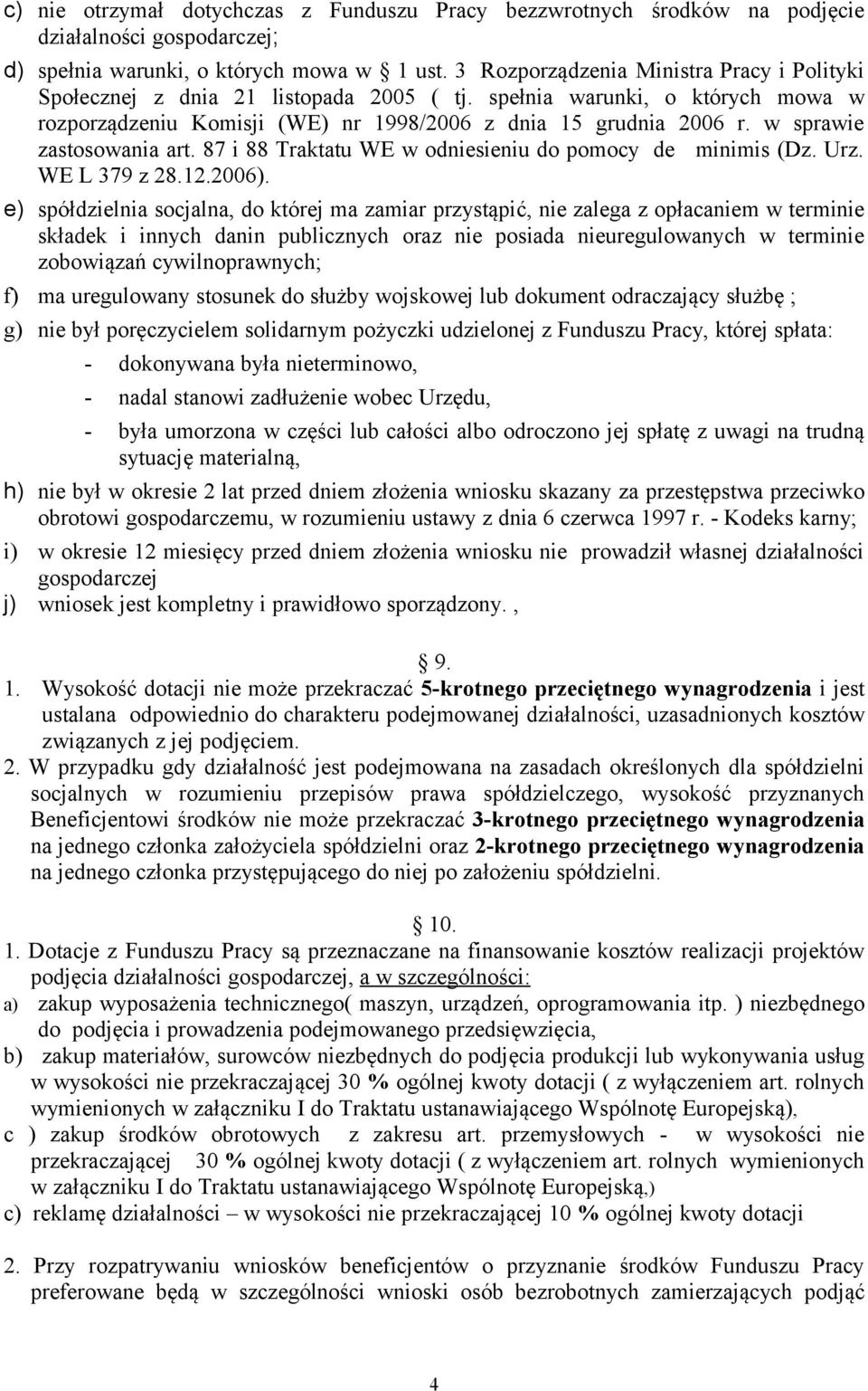 w sprawie zastosowania art. 87 i 88 Traktatu WE w odniesieniu do pomocy de minimis (Dz. Urz. WE L 379 z 28.12.2006).