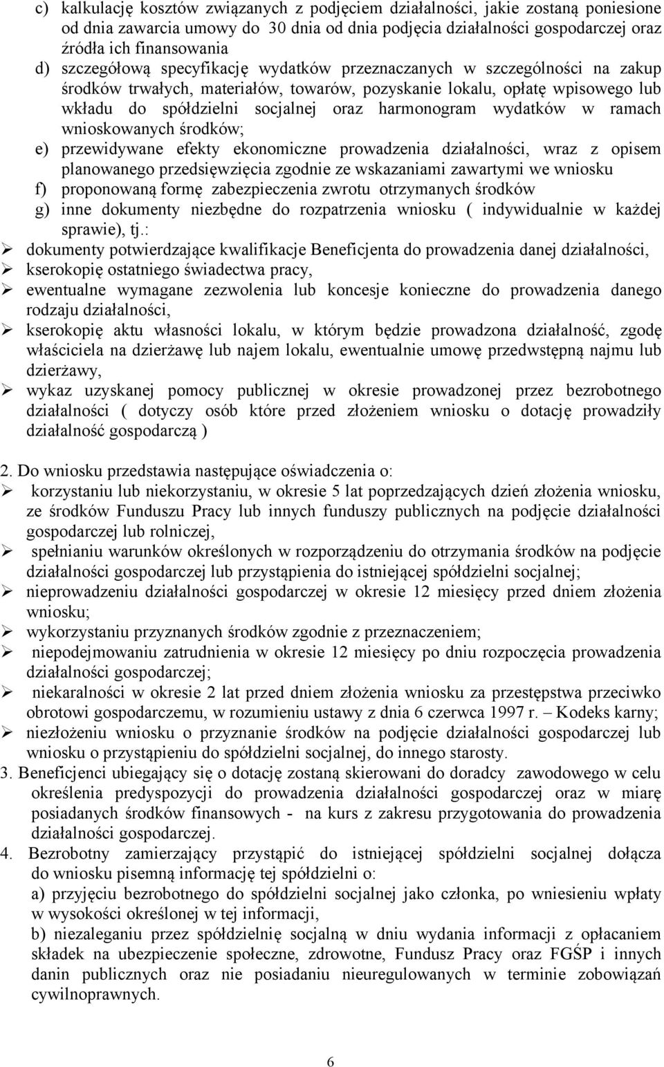 harmonogram wydatków w ramach wnioskowanych środków; e) przewidywane efekty ekonomiczne prowadzenia działalności, wraz z opisem planowanego przedsięwzięcia zgodnie ze wskazaniami zawartymi we wniosku