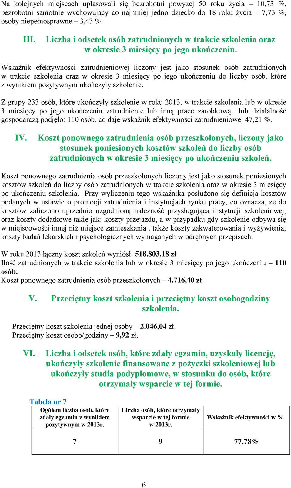 Wskaźnik efektywności zatrudnieniowej liczony jest jako stosunek osób zatrudnionych w trakcie szkolenia oraz w okresie 3 miesięcy po jego ukończeniu do liczby osób, które z wynikiem pozytywnym