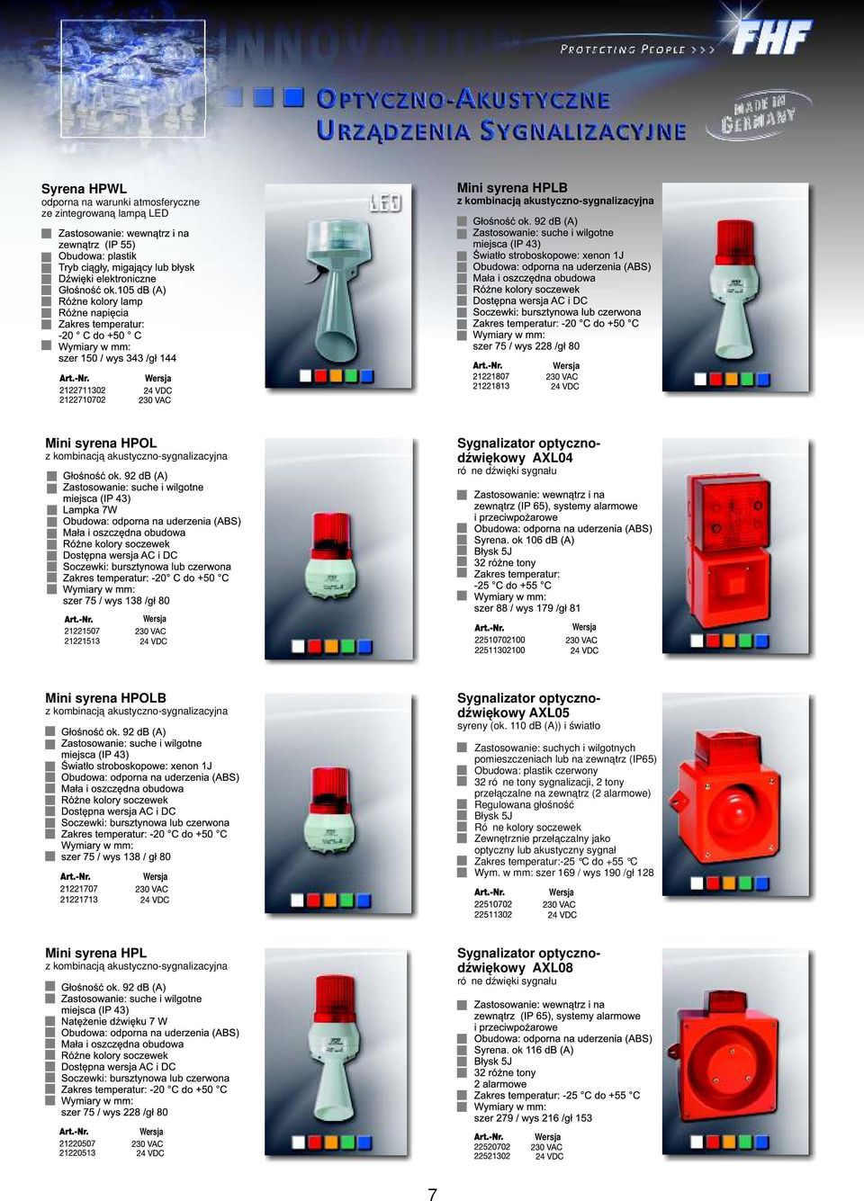 110 db (A)) i światło Zastosowanie: suchych i wilgotnych pomieszczeniach lub na zewnątrz (IP65) Obudowa: plastik czerwony 32 różne tony sygnalizacji, 2 tony przełączalne na zewnątrz (2 alarmowe)