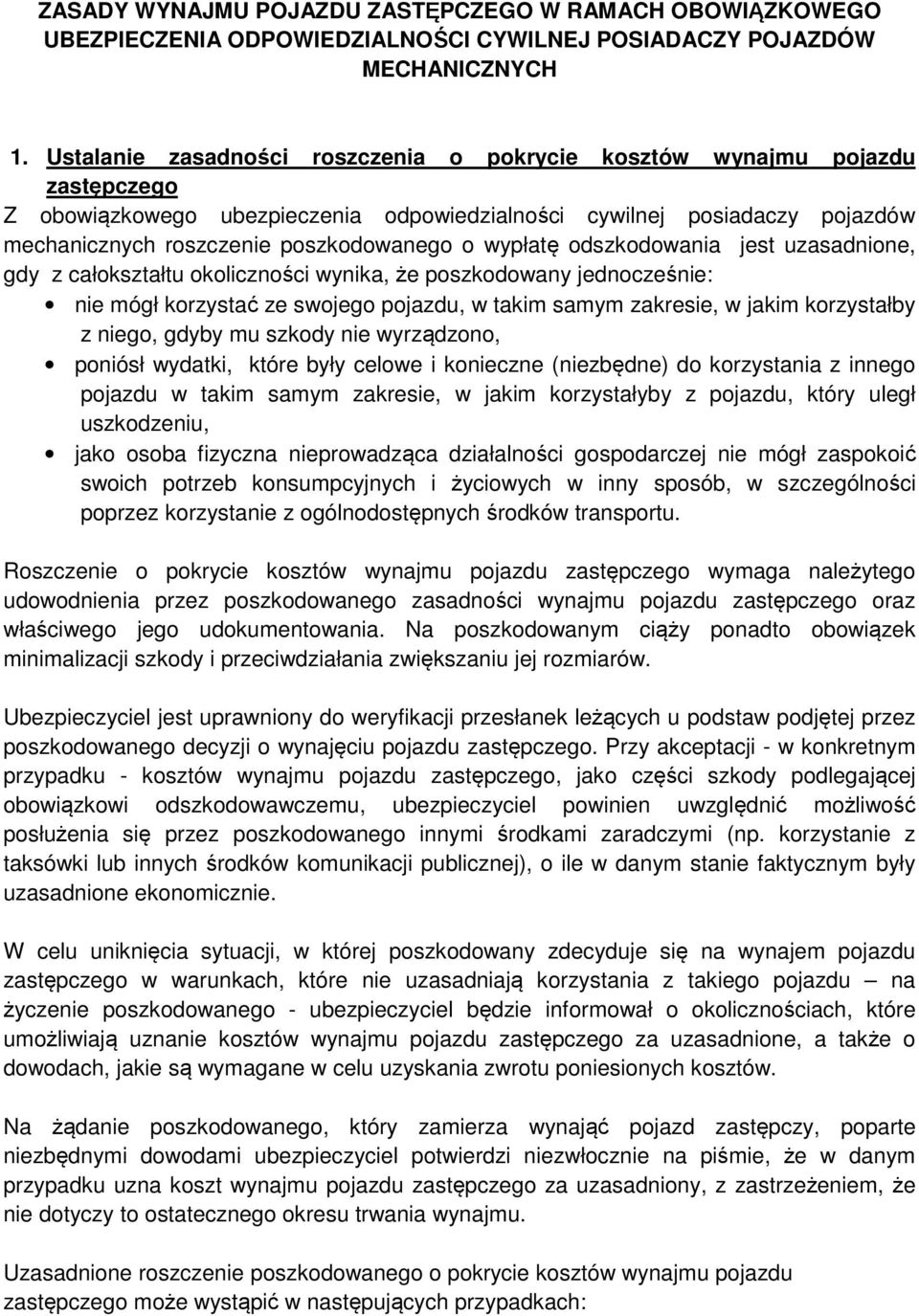 wypłatę odszkodowania jest uzasadnione, gdy z całokształtu okoliczności wynika, że poszkodowany jednocześnie: nie mógł korzystać ze swojego pojazdu, w takim samym zakresie, w jakim korzystałby z