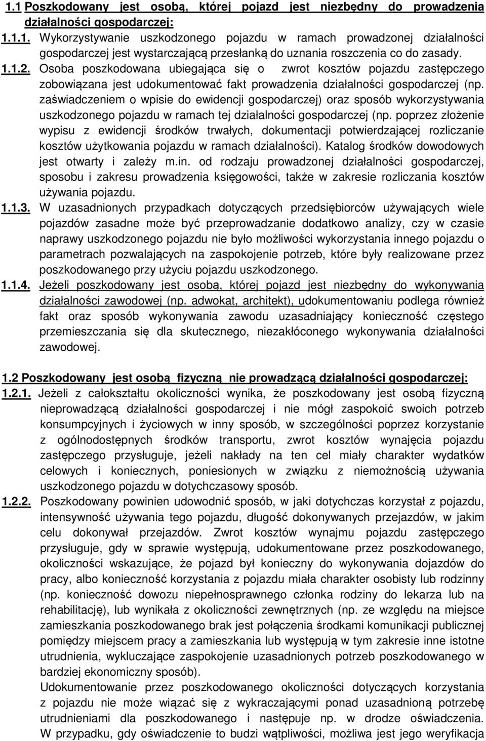 zaświadczeniem o wpisie do ewidencji gospodarczej) oraz sposób wykorzystywania uszkodzonego pojazdu w ramach tej działalności gospodarczej (np.