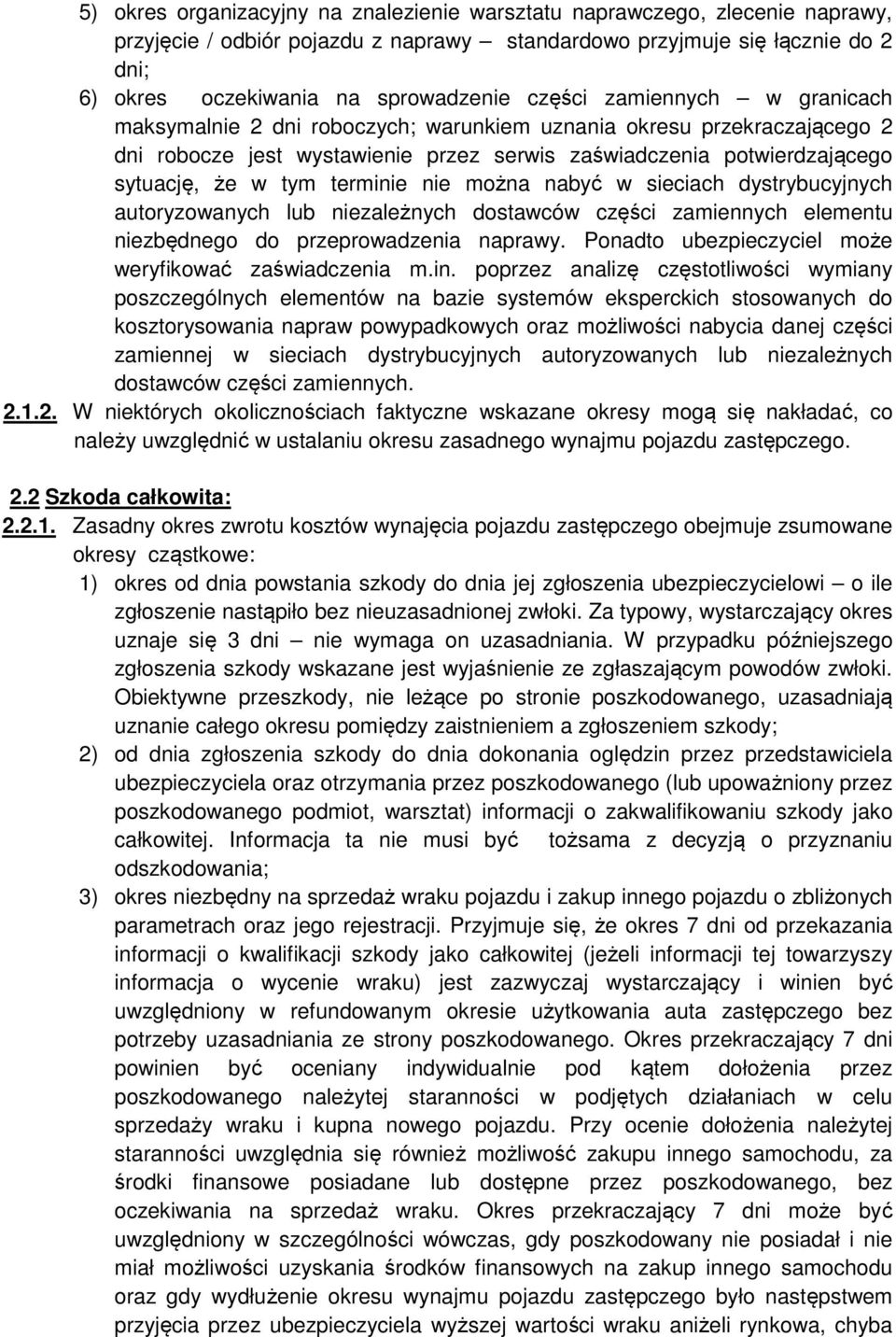 terminie nie można nabyć w sieciach dystrybucyjnych autoryzowanych lub niezależnych dostawców części zamiennych elementu niezbędnego do przeprowadzenia naprawy.