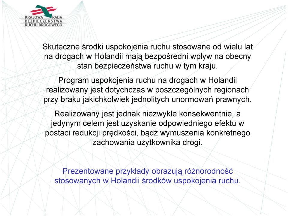 Program uspokojenia ruchu na drogach w Holandii realizowany jest dotychczas w poszczególnych regionach przy braku jakichkolwiek jednolitych