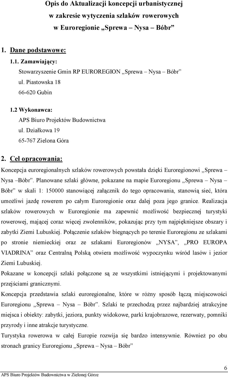 Cel opracowania: Koncepcja euroregionalnych szlaków rowerowych powstała dzięki Euroregionowi Sprewa Nysa Bóbr.