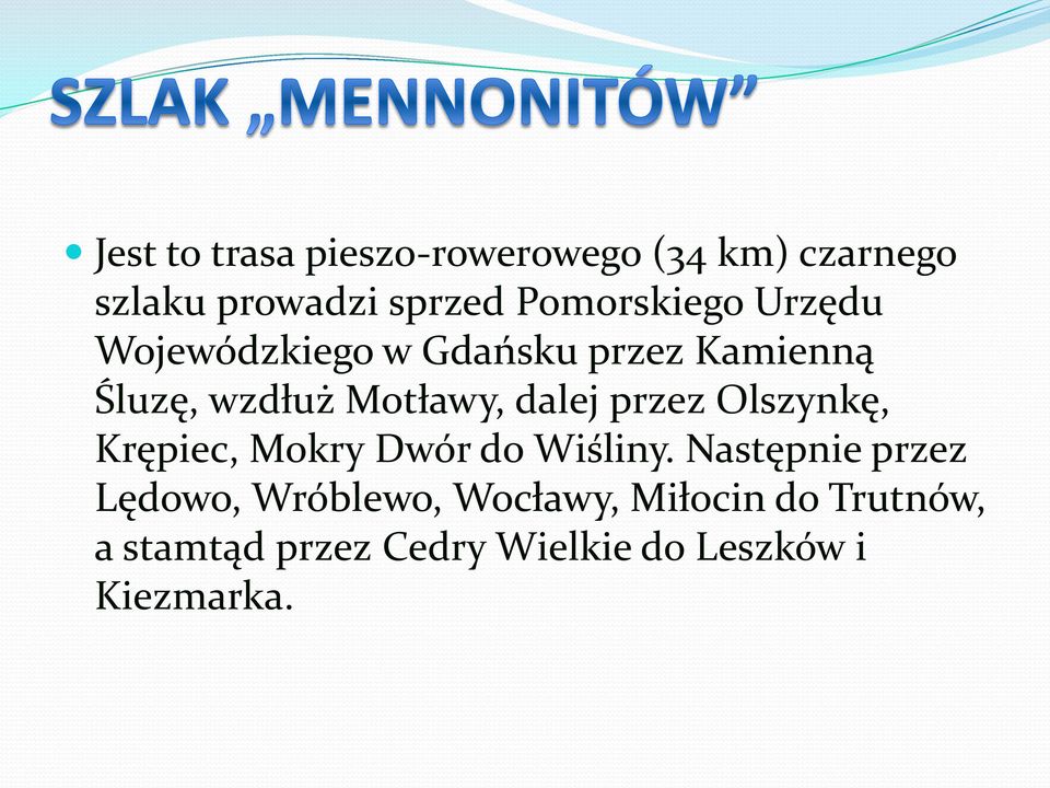 dalej przez Olszynkę, Krępiec, Mokry Dwór do Wiśliny.