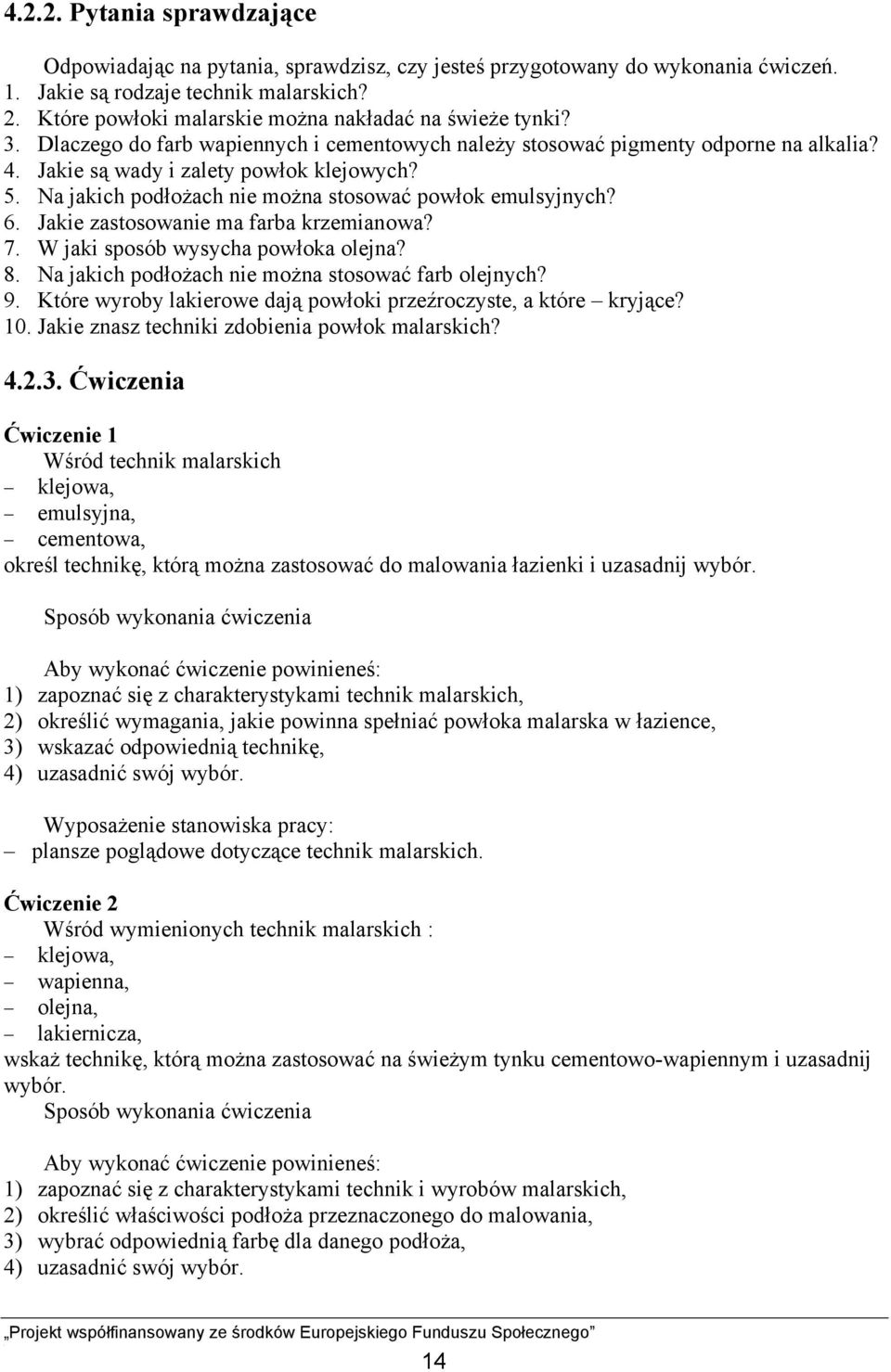 Na jakich podłożach nie można stosować powłok emulsyjnych? 6. Jakie zastosowanie ma farba krzemianowa? 7. W jaki sposób wysycha powłoka olejna? 8. Na jakich podłożach nie można stosować farb olejnych?