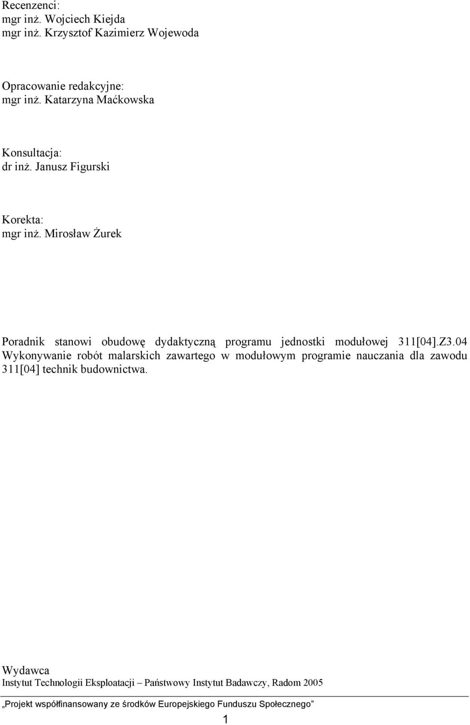 Mirosław Żurek Poradnik stanowi obudowę dydaktyczną programu jednostki modułowej 311[04].Z3.