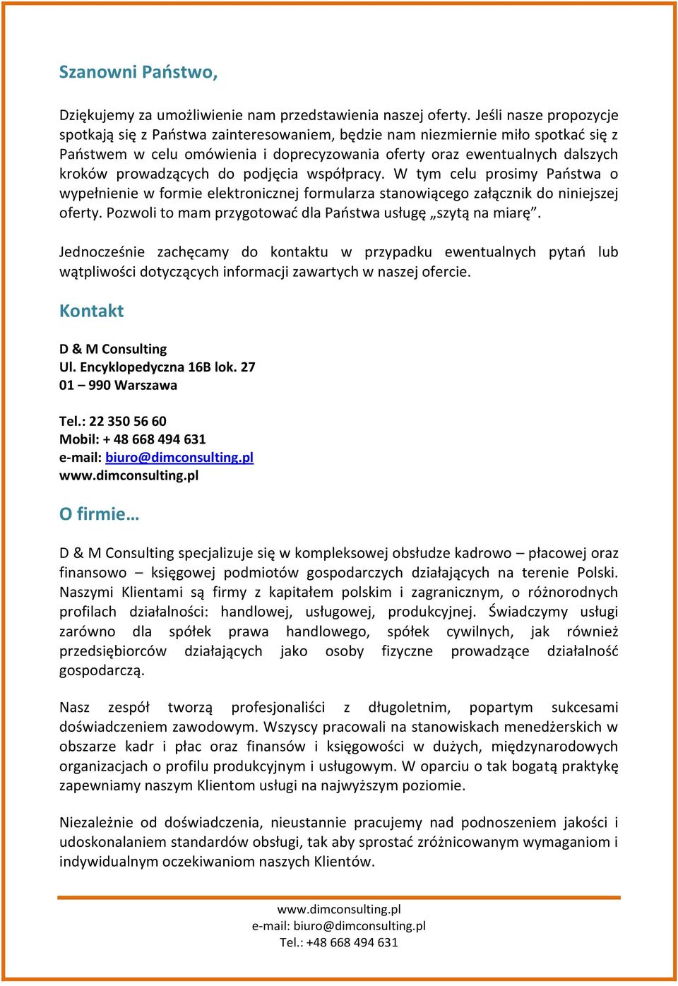 prowadzących do podjęcia współpracy. W tym celu prosimy Paostwa o wypełnienie w formie elektronicznej formularza stanowiącego załącznik do niniejszej oferty.