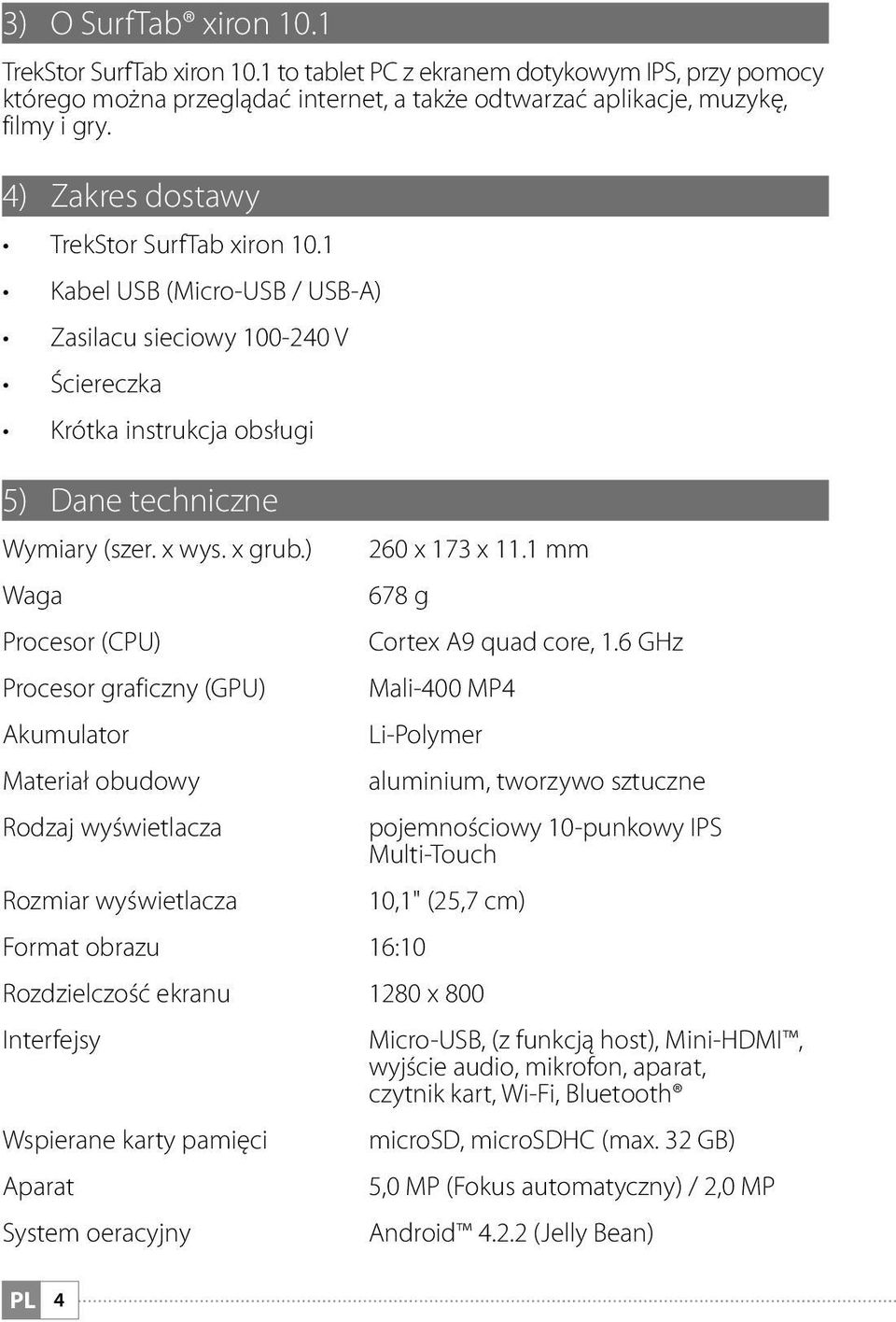 ) 260 x 173 x 11.1 mm Waga 678 g Procesor (CPU) Cortex A9 quad core, 1.