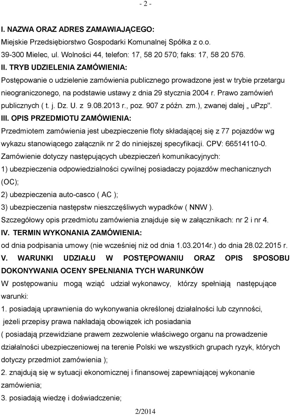 Prawo zamówień publicznych ( t. j. Dz. U. z 9.08.2013 r., poz. 907 z późn. zm.), zwanej dalej upzp". III.
