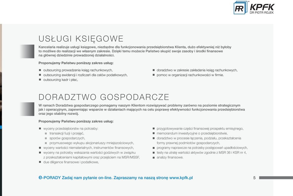 Proponujemy Państwu poniższy zakres usług: outsourcing prowadzenia ksiąg rachunkowych, outsourcing ewidencji i rozliczeń dla celów podatkowych, outsourcing kadr i płac, doradztwo w zakresie