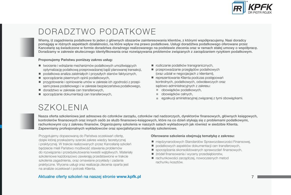 Usługi doradztwa podatkowego oferowane przez Kancelarię są świadczone w formie doradztwa doraźnego realizowanego na podstawie zlecenia oraz w ramach stałej umowy o współpracę.