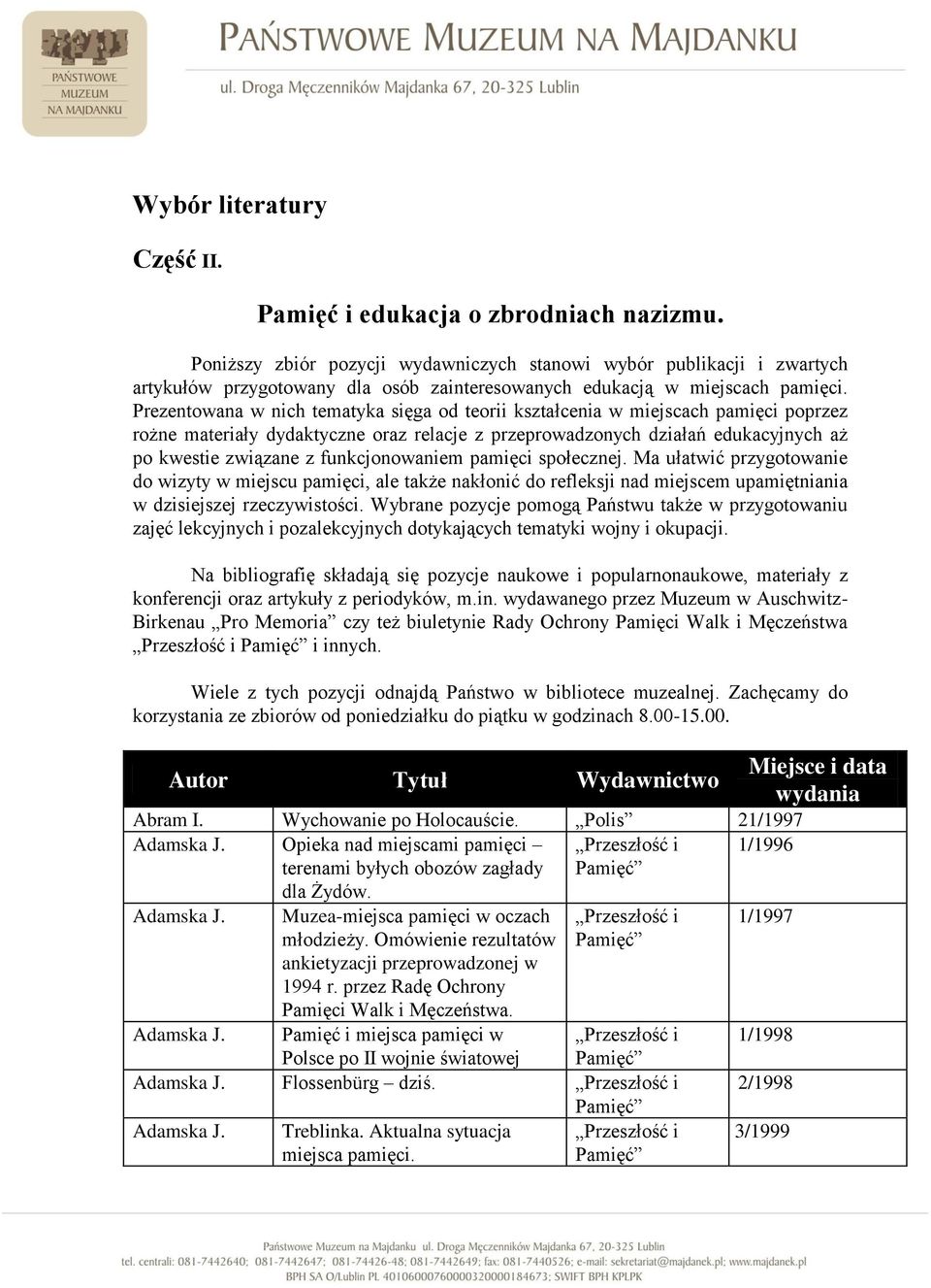 Prezentowana w nich tematyka sięga od teorii kształcenia w miejscach pamięci poprzez rożne materiały dydaktyczne oraz relacje z przeprowadzonych działań edukacyjnych aż po kwestie związane z