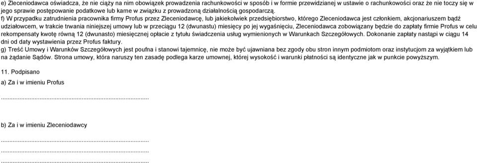 f) W przypadku zatrudnienia pracownika firmy Profus przez Zleceniodawcę, lub jakiekolwiek przedsiębiorstwo, którego Zleceniodawca jest członkiem, akcjonariuszem bądź udziałowcem, w trakcie trwania