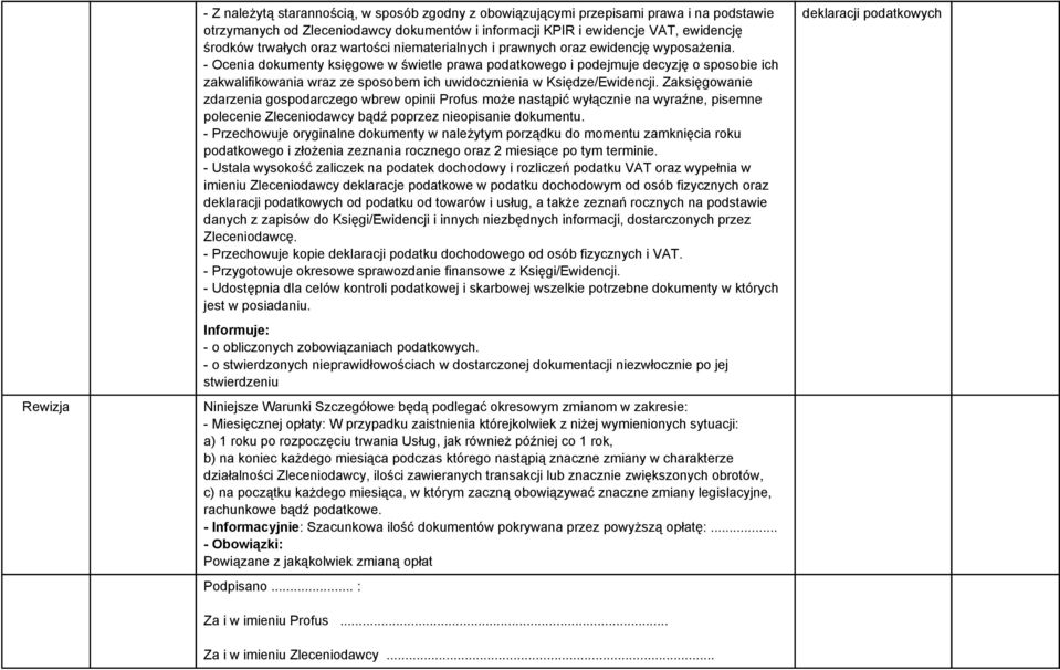 - Ocenia dokumenty księgowe w świetle prawa podatkowego i podejmuje decyzję o sposobie ich zakwalifikowania wraz ze sposobem ich uwidocznienia w Księdze/Ewidencji.