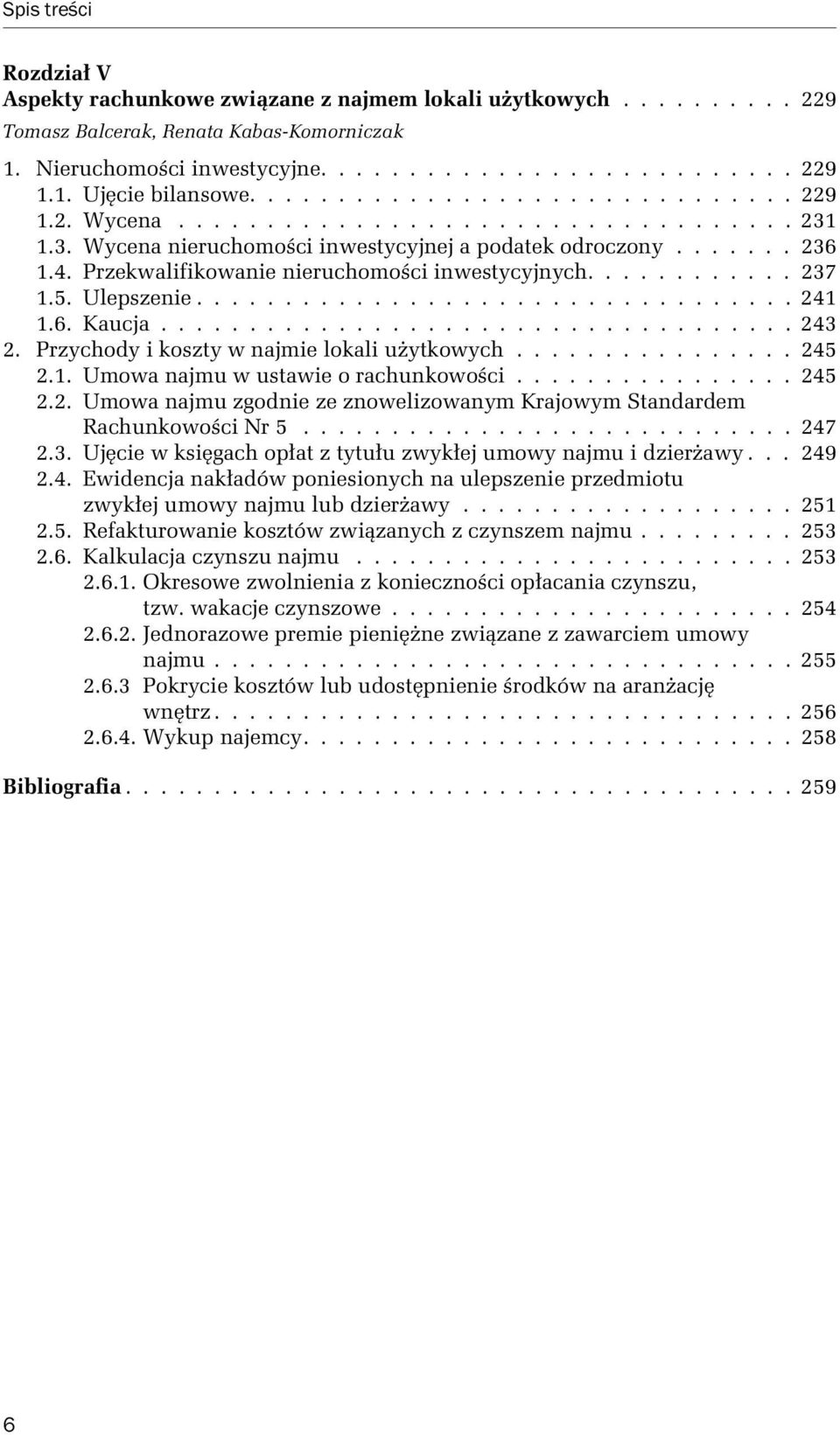 Przekwalifikowanie nieruchomości inwestycyjnych............ 237 1.5. Ulepszenie.................................. 241 1.6. Kaucja.................................... 243 2.