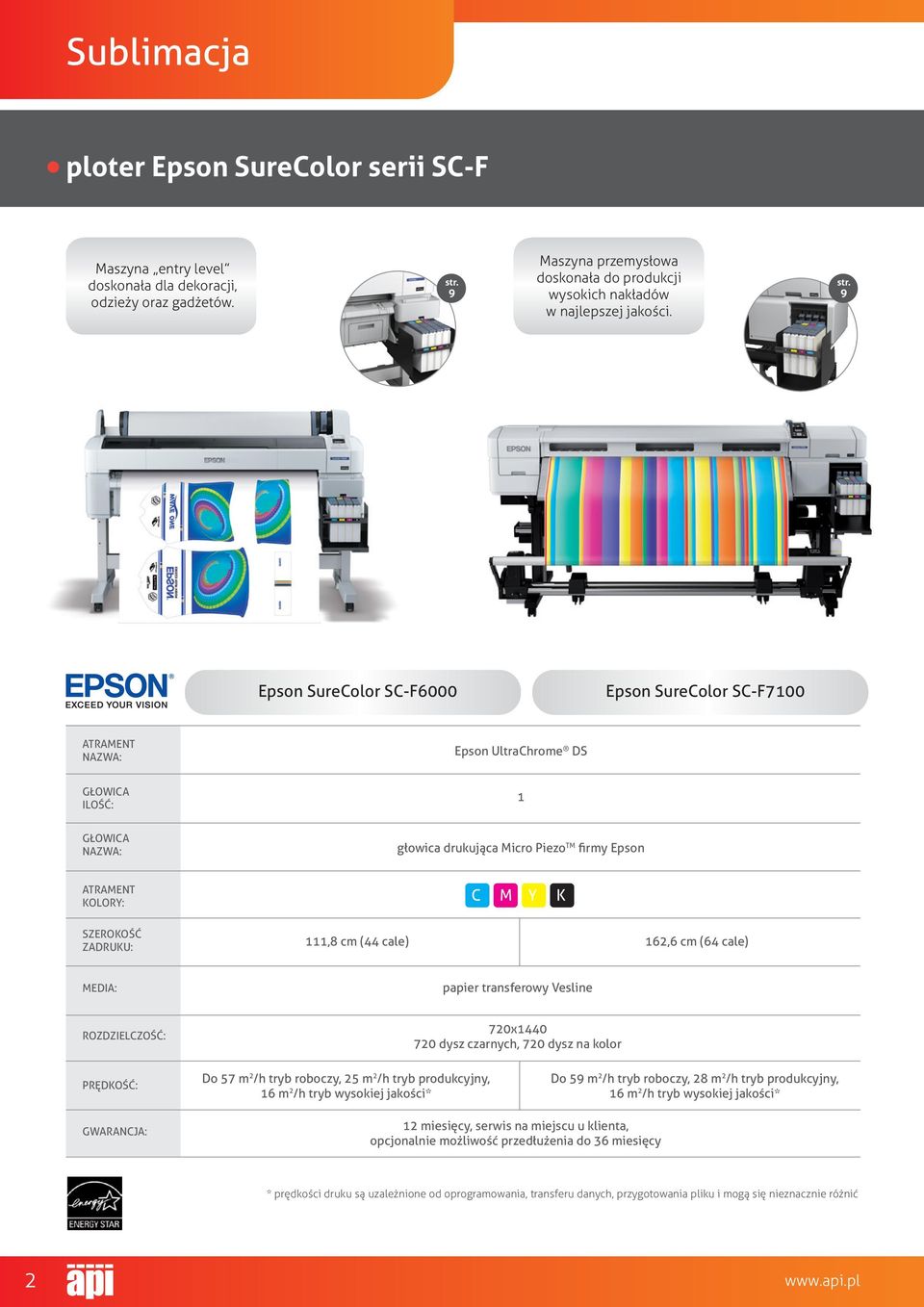 9 Epson SureColor SC-F6000 Epson SureColor SC-F7100 atrament nazwa: Epson UltraChrome DS głowica ilość: 1 głowica nazwa: głowica drukująca Micro Piezo TM firmy Epson atrament kolory: C M y K