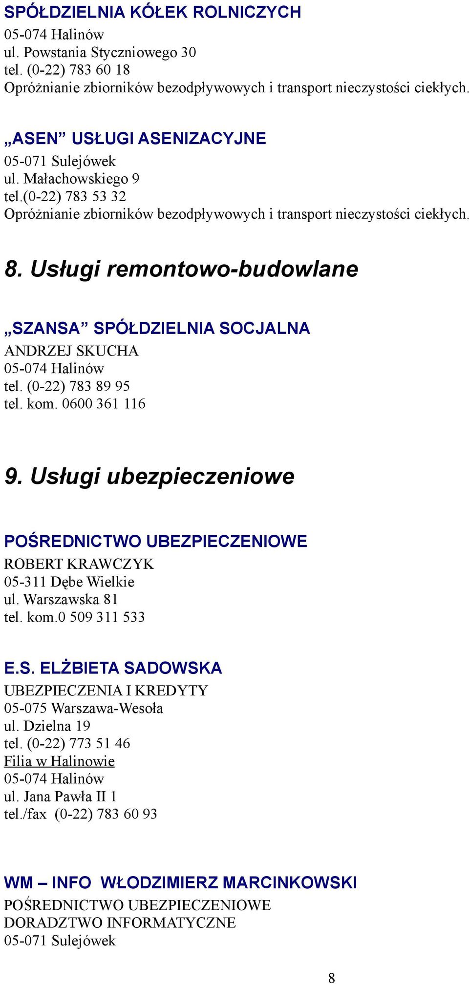 Usługi ubezpieczeniowe POŚREDNICTWO UBEZPIECZENIOWE ROBERT KRAWCZYK 05-311 Dębe Wielkie ul. Warszawska 81 tel. kom.0 509 311 533 E.S.