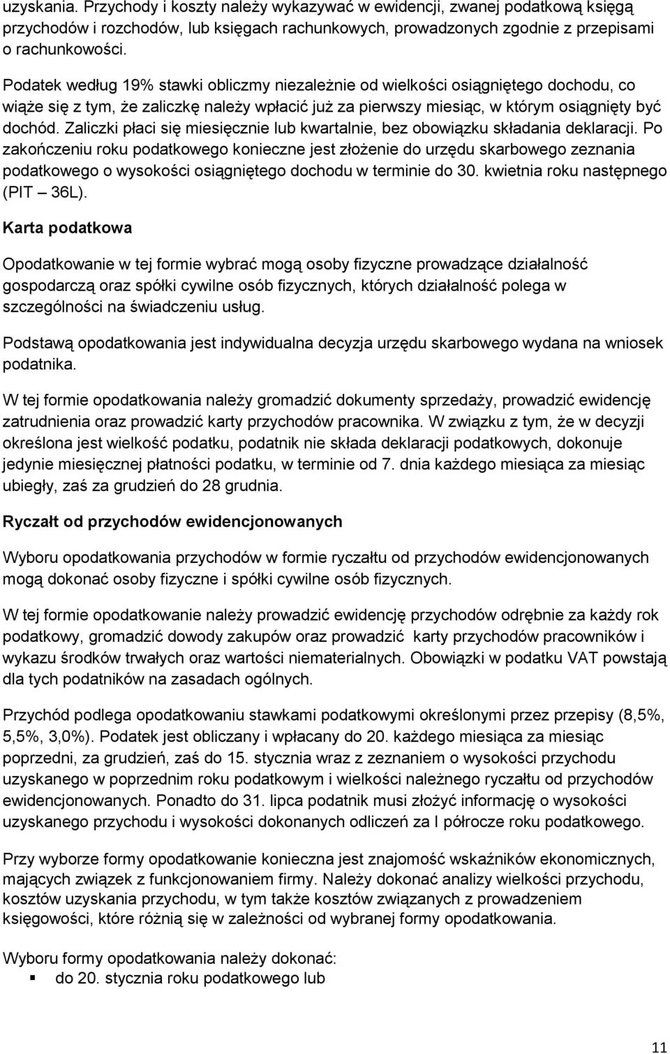 Zaliczki płaci się miesięcznie lub kwartalnie, bez obowiązku składania deklaracji.